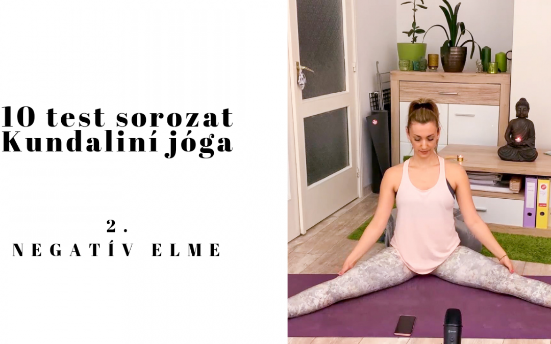 10 Test sorozat – 2. test – Negatív elme kundaliní jóga
