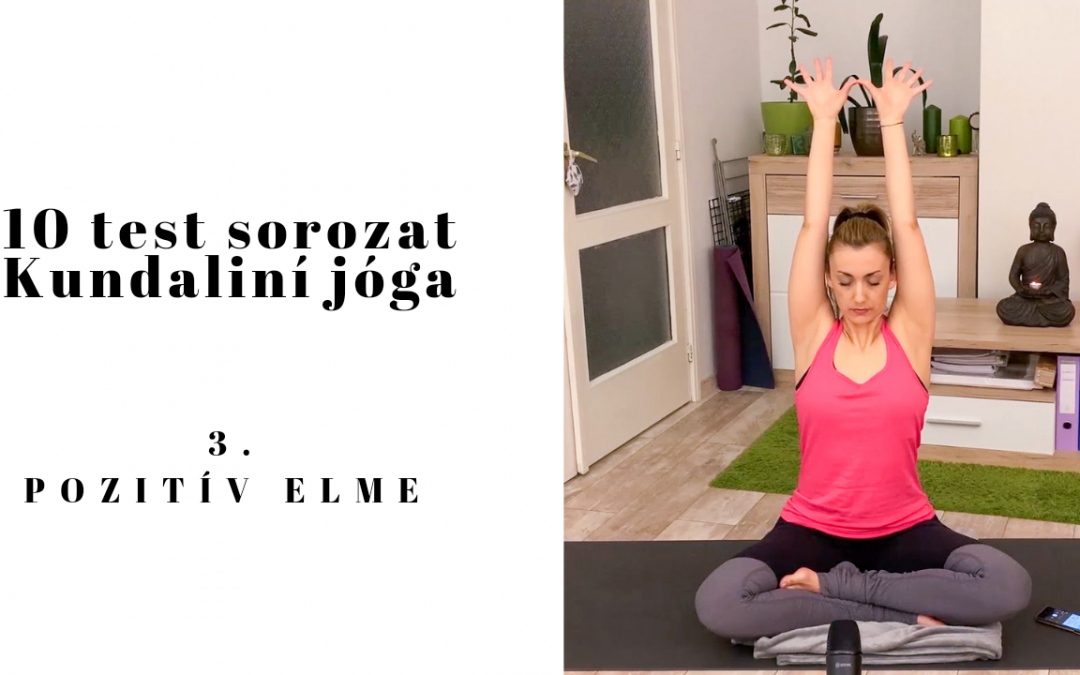 10 Test sorozat – 3. test – Pozitív elme kundaliní jóga