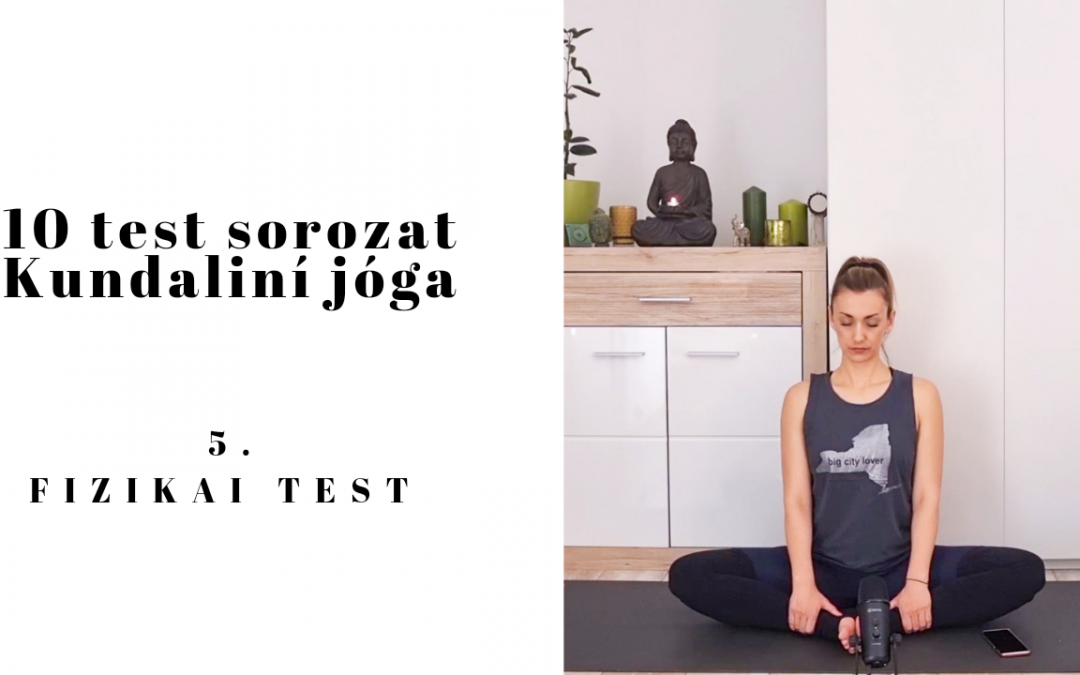 10 Test sorozat – 5. test – Fizikai test kundaliní jóga