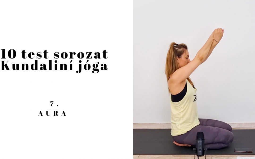 10 Test sorozat – 7. test – Aura kundaliní jóga