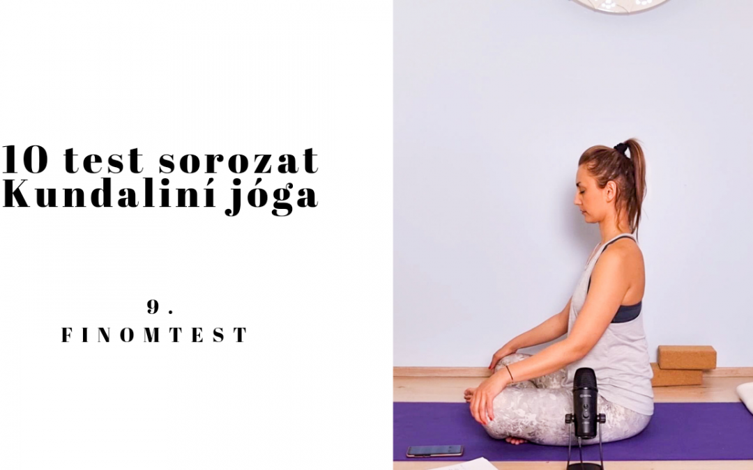 10 Test sorozat – 9. test – Finomtest kundaliní jóga