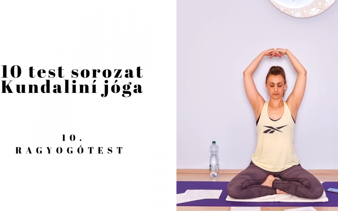 10 Test sorozat – 10. test – Ragyogótest kundaliní jóga